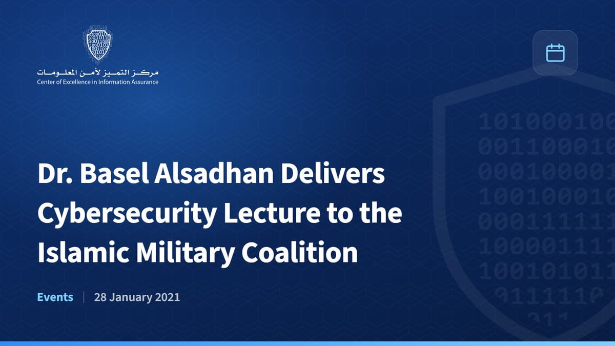 Dr. Basel Alsadhan Delivers Cybersecurity Lecture to the Islamic Military Coalition